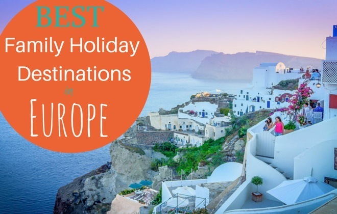  Holiday Destinations in Europe  Family Travel Blog  Travel with Kids