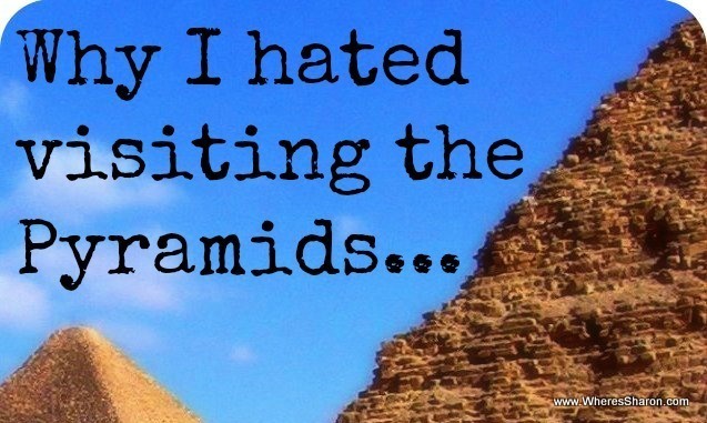 Why I hated my visit to the egyptian pyramids