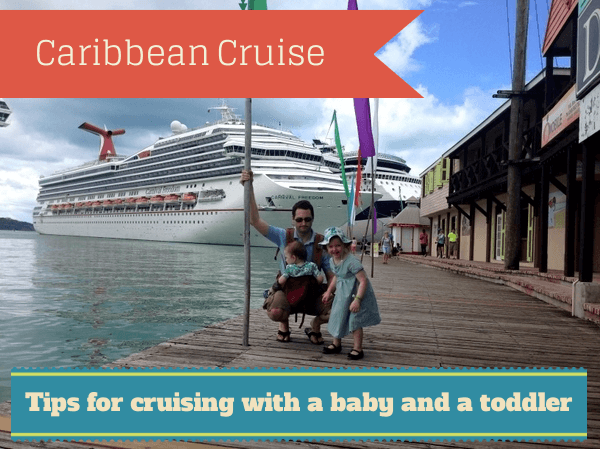 Caribbean cruise - tips for crusing with a baby and a toddler