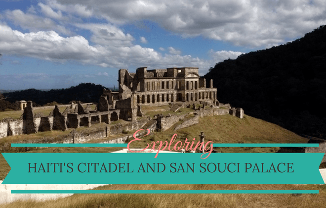 exploring haitis citadel and san souci palace