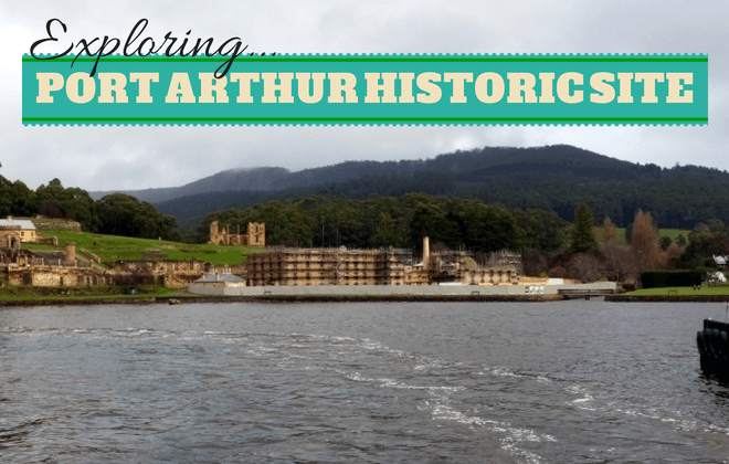 exploring Port Arthur Historic Site