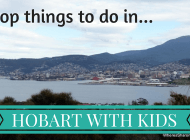 Guide to the Top 10 Things to do in Hobart with Kids