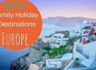 9 Best Family Holiday Destinations in Europe