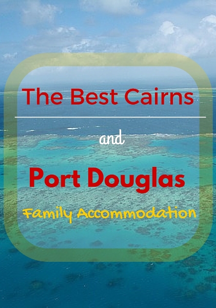 The Best Cairns and Port Douglas Family Accommodation