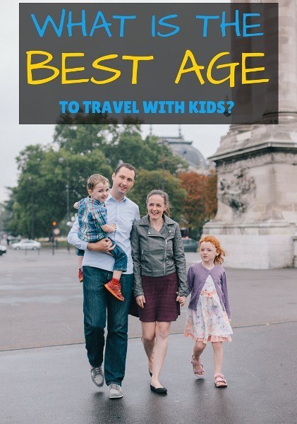 WHAT IS THE best age to travel with kids